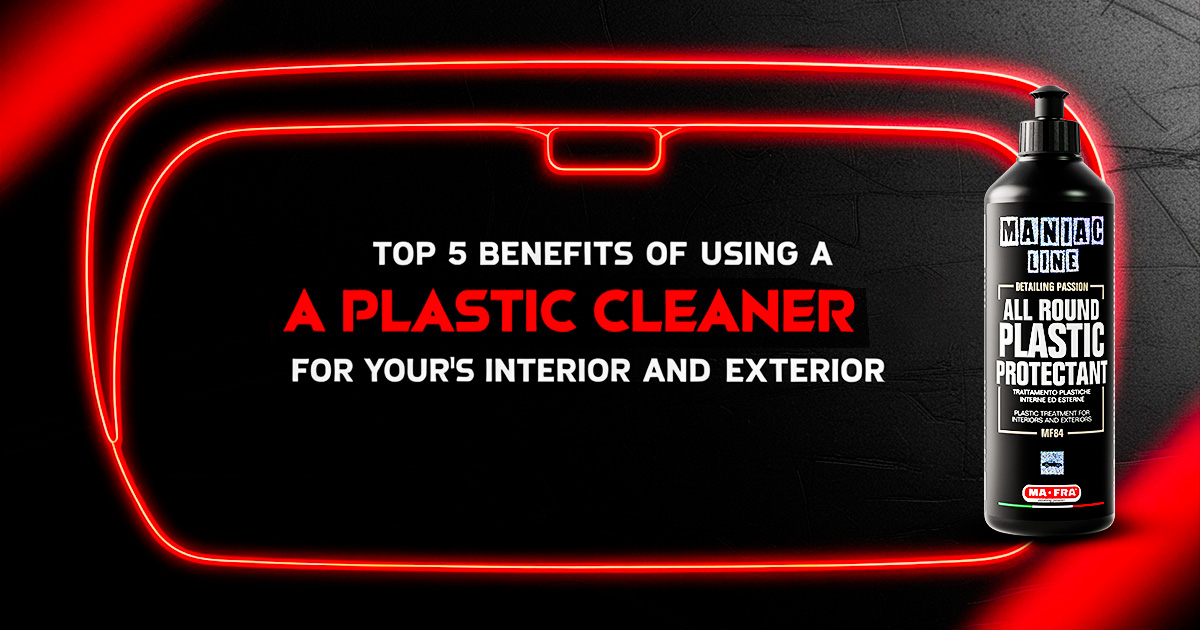 Top 5 Benefits of Using a Plastic Cleaner for Your Car’s Interior and Exterior